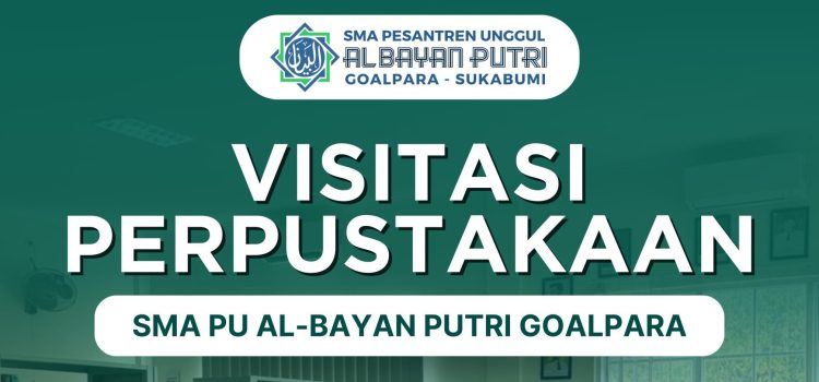 Visitasi Perpustakaan SMA Pesantren Unggul Al Bayan Putri Goalpara Visitasi Perpustakaan SMA Pesantren Unggul Al Bayan Putri Goalpara
